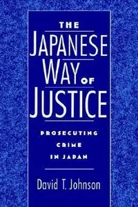 The Japanese Way of Justice: Prosecuting Crime in Japan