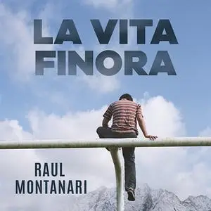 «La vita finora» by Raul Montanari