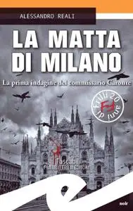 Alessandro Reali - La matta di Milano. La prima indagine del commissario Caronte