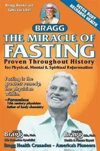 The Miracle of Fasting: Proven Throughout History for Physical, Mental and Spiritual Rejuvenation 