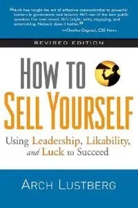 How to Sell Yourself: Using Leadership, Likability, and Luck to Succeed (repost)