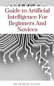 Guide to Artificial Intelligence For Beginners And Novices