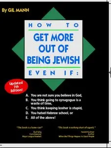 How to Get More Out of Being Jewish Even If:: A. You Are Not Sure You Believe in God, B. You Think Going to Synagogue... 