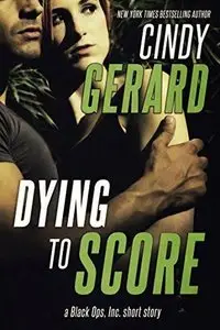 Dying to Score: A Black Ops, Inc. Short Story - Cindy Gerard