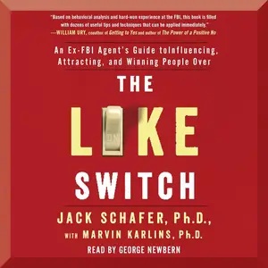 The Like Switch: An Ex-FBI Agent's Guide to Influencing, Attracting, and Winning People Over