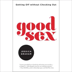 Good Sex: Getting Off Without Checking Out [Audiobook]