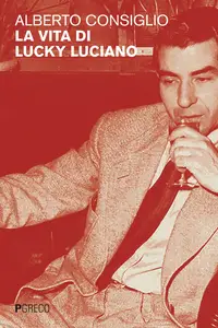 La vita di Lucky Luciano - Alberto Consiglio