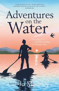 Adventures on the Water: The power of paddleboarding to change lives