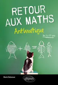 Retour aux Maths. Arithmétique: de 3 à 99 ans - Marie Debuisser