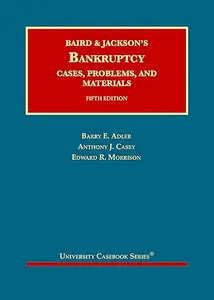 Baird and Jackson's Bankruptcy: Cases, Problems, and Materials