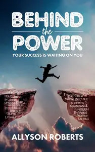 Behind the Power: Your Success is Waiting on You!