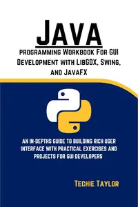 Java Programming Workbook for GUI Development with Libgdx, Swing, and JavaFX