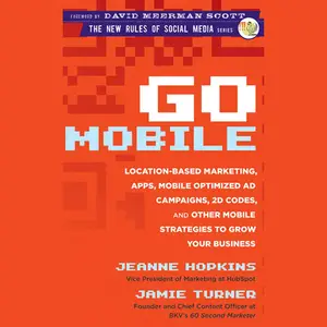 Go Mobile: Location-Based Marketing, Apps, Mobile Optimized Ad Campaigns, 2D Codes