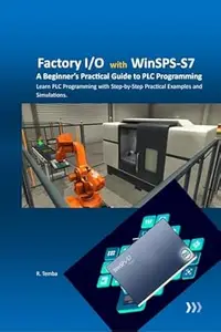 Factory I/O with Winsps-S7 : A beginners practical guide to plc Programming Learn PLC Programming with Step-by-Step Practical