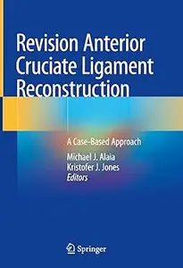 Revision Anterior Cruciate Ligament Reconstruction: A Case-Based Approach