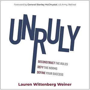 Unruly: Deconstruct the Rules, Defy the Norms, and Define Your Success [Audiobook]