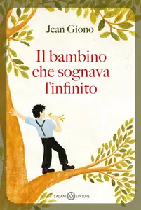 Jean Giono - Il bambino che sognava l'infinito