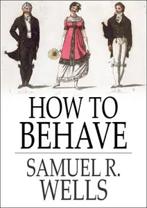 How to Behave: A Pocket Manual of Etiquette, and Guide to Correct Personal Habits
