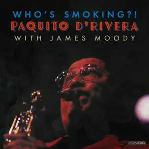 Paquito D'Rivera, James Moody - Who's Smoking? (Remastered) (1992/2024) [Official Digital Download]