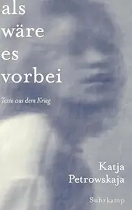 Als wäre es vorbei: Texte aus dem Krieg
