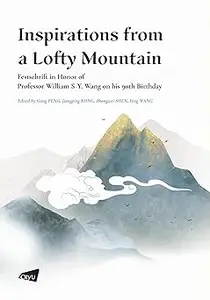 Inspirations from a Lofty Mountain― Festschrift in Honor of Professor William S-Y. Wang on his 90th Birthday