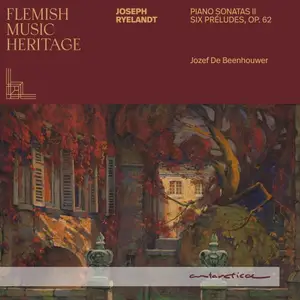 Jozef de Beenhouwer - Flemish Music Heritage - Ryelandt: Piano Sonatas II & Six Préludes, Op. 62 (2025)