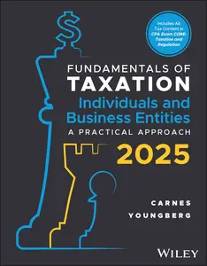 Fundamentals of Taxation for Individuals and Business Entities: A Practical Approach