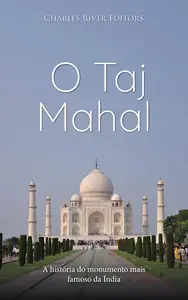 O Taj Mahal: A história do monumento mais famoso da Índia (Portuguese Edition)