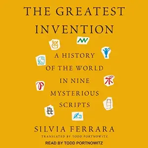 The Greatest Invention: A History of the World in Nine Mysterious Scripts [Audiobook]