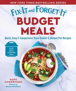 Fix-It and Forget-It Budget Meals: Quick, Easy & Inexpensive Slow Cooker & Instant Pot Recipes