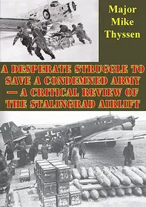 A Desperate Struggle to Save a Condemned Army: A Critical Review of the Stalingrad Airlift