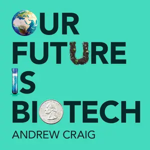 Our Future Is Biotech: A Plain English Guide to How a Tech Revolution is Changing Our Lives and Our Health for the Better