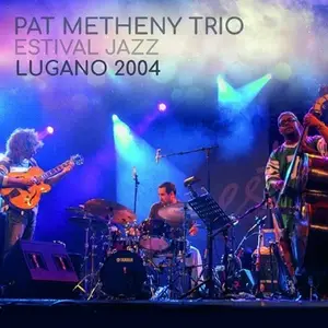 Pat Metheny Trio - Estival Jazz Lugano 2004 (2021)