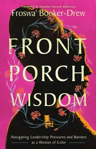 Front Porch Wisdom: Navigating Leadership Pressures and Barriers as a Woman of Color