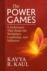 THE POWER GAMES: 9 Archetypes That Shape the Workplace, Leadership, and Influence