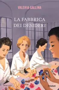 La fabbrica dei desideri - Valeria Gallina