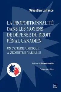 Sébastien Lafrance, "La proportionnalité dans les moyens de défense du droit pénal canadien"