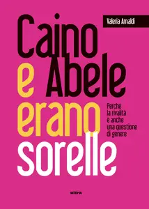 Caino e Abele erano sorelle - Valeria Arnaldi