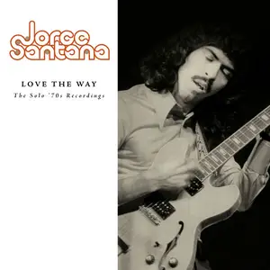 Jorge Santana - Love The Way: The Solo '70s Recordings (Remastered) (2018)