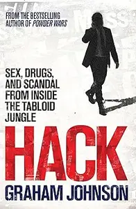 Hack: Sex, Drugs, and Scandal from Inside the Tabloid Jungle