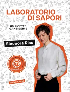 Eleonora Riso - Laboratorio di sapori. 80 ricette ganzissime