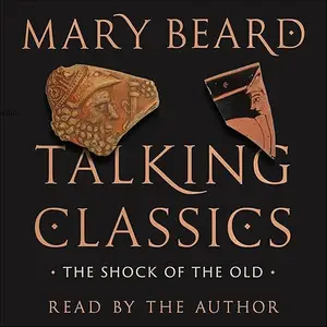 Talking Classics: The Shock of the Old [Audiobook]
