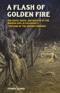 A Flash of Golden Fire: The Birth, Death, and Rebirth of the Modern Soul in Coleridge's "The Rime of the Ancient Mariner