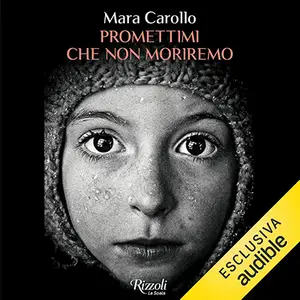 «Promettimi che non moriremo» by Mara Carollo