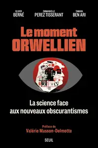 Tamara Ben Ari, Olivier Berné, Emmanuelle Perez Tisserant, "Le moment orwellien : La science face aux nouveaux obscurantismes"