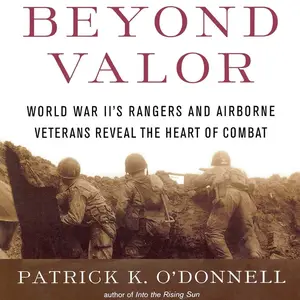 Beyond Valor: World War II's Ranger and Airborne Veterans Reveal the Heart of Combat