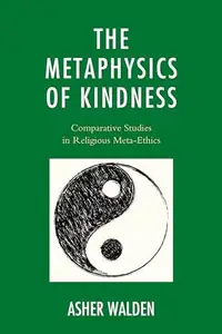 The Metaphysics of Kindness : Comparative Studies in Religious Meta-Ethics