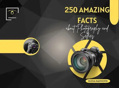 250 Amazing Facts about Photography and Selfies