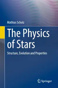 The Physics of Stars: Structure, Evolution and Properties