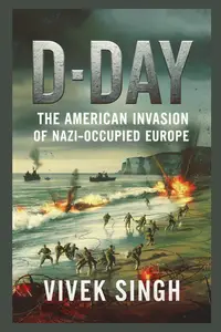 D-Day: The American Invasion of Nazi-Occupied Europe